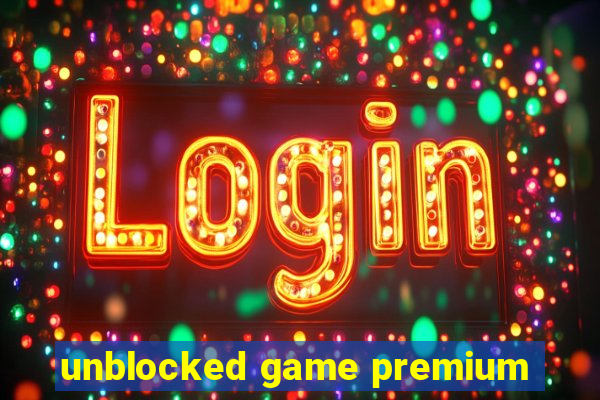 unblocked game premium